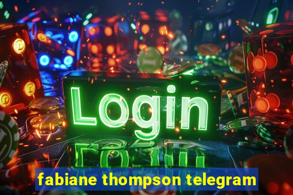 fabiane thompson telegram